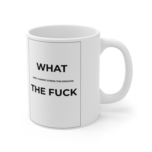 Funny Quote Coffee Mug – What the F*** 11oz White Mug for Coffee Lovers